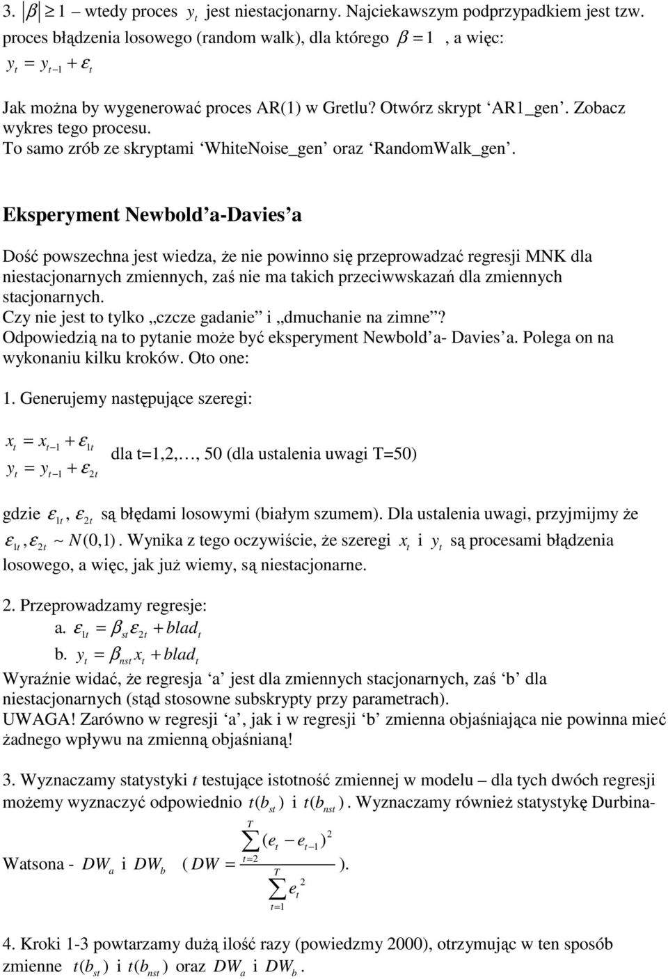 Eksperyme Newbold a-davies a Dość powszecha jes wiedza, że ie powio się przeprowadzać regresji MNK dla iesacjoarych zmieych, zaś ie ma akich przeciwwskazań dla zmieych sacjoarych.