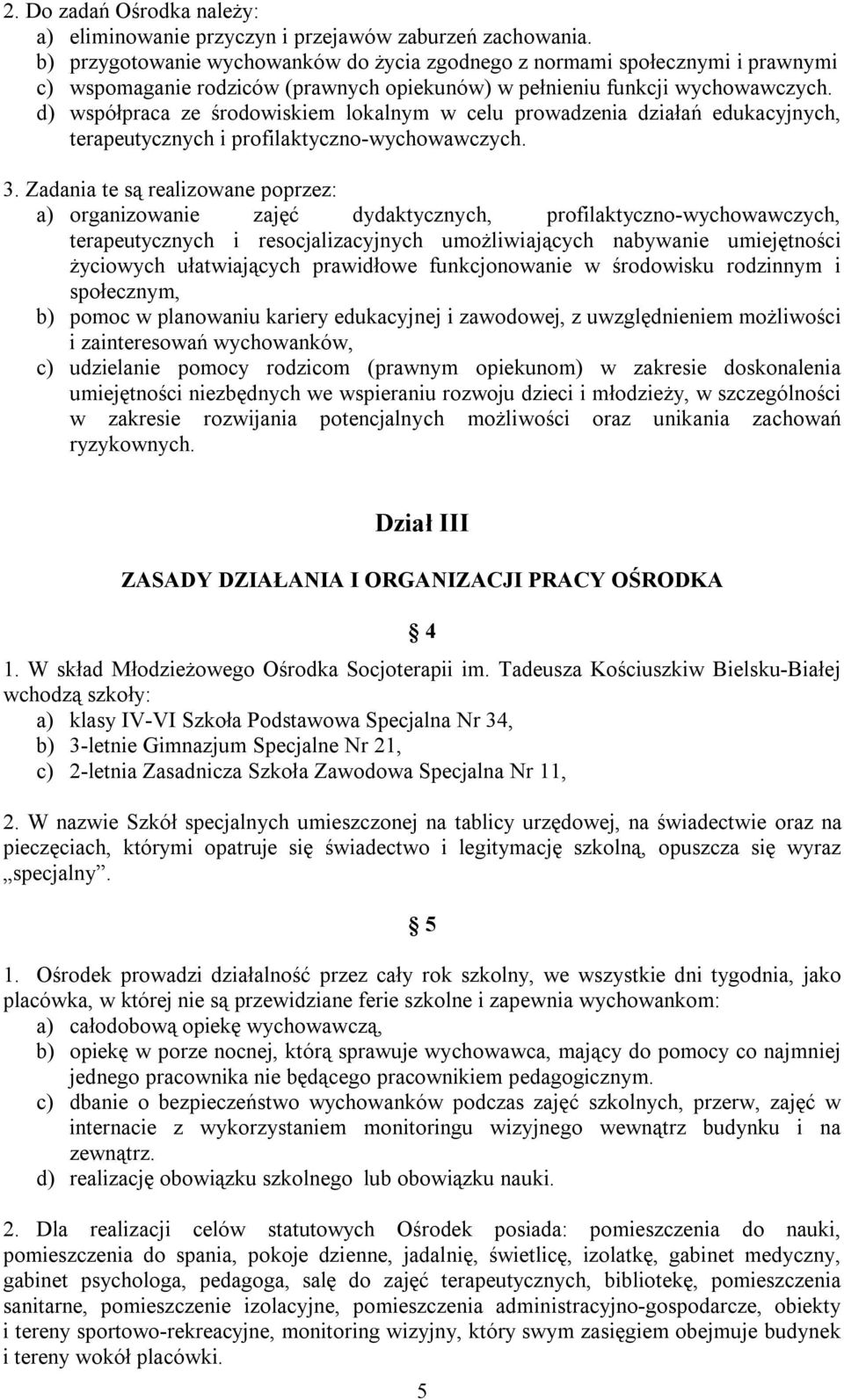 d) współpraca ze środowiskiem lokalnym w celu prowadzenia działań edukacyjnych, terapeutycznych i profilaktyczno-wychowawczych. 3.