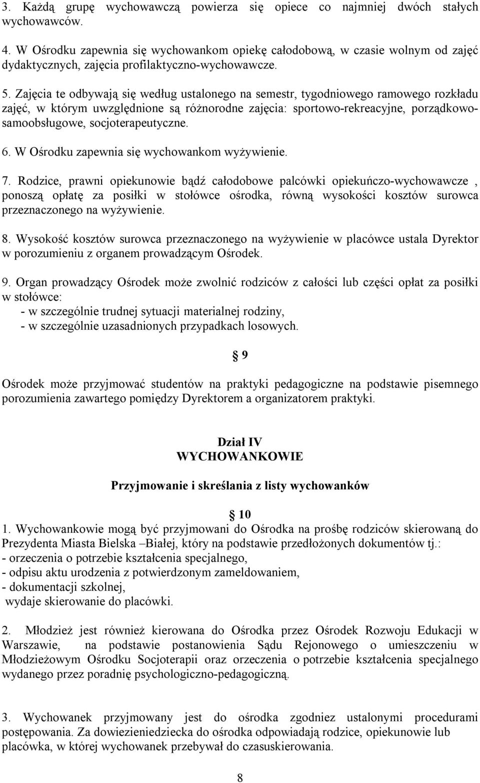 Zajęcia te odbywają się według ustalonego na semestr, tygodniowego ramowego rozkładu zajęć, w którym uwzględnione są różnorodne zajęcia: sportowo-rekreacyjne, porządkowosamoobsługowe,