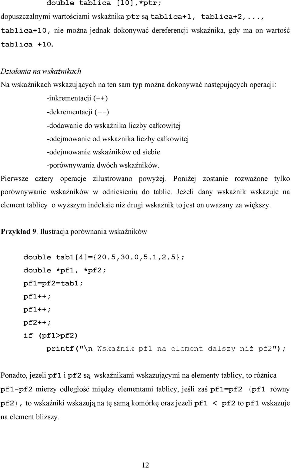 -odejmowanie od wskaźnika liczby całkowitej -odejmowanie wskaźników od siebie -porównywania dwóch wskaźników. Pierwsze cztery operacje zilustrowano powyżej.