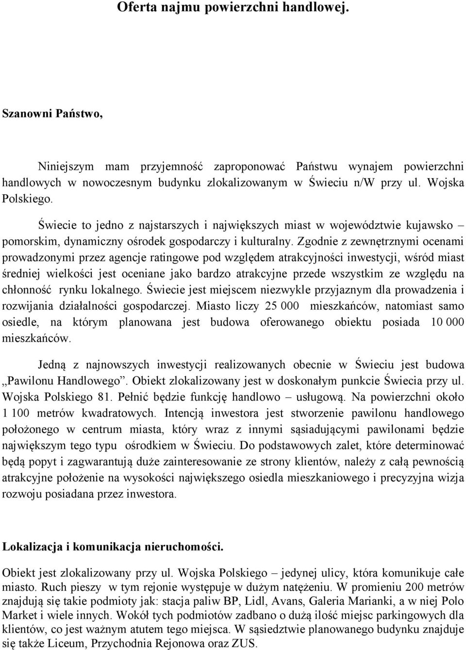 Zgodnie z zewnętrznymi ocenami prowadzonymi przez agencje ratingowe pod względem atrakcyjności inwestycji, wśród miast średniej wielkości jest oceniane jako bardzo atrakcyjne przede wszystkim ze