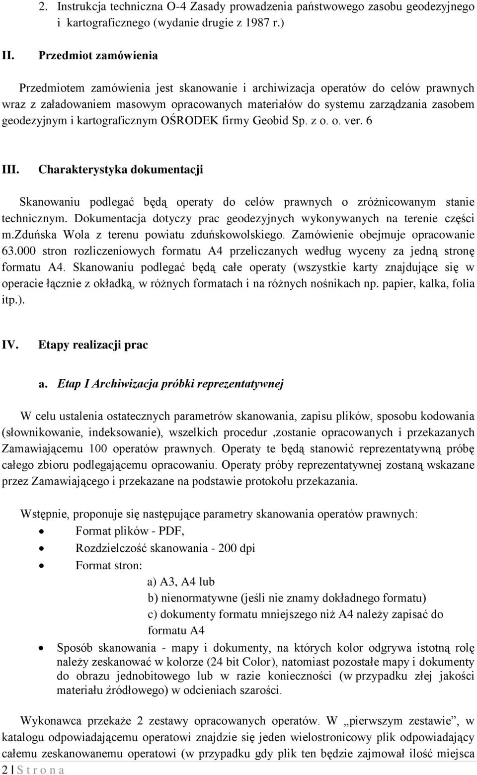 kartograficznym OŚRODEK firmy Geobid Sp. z o. o. ver. 6 III. Charakterystyka dokumentacji Skanowaniu podlegać będą operaty do celów prawnych o zróżnicowanym stanie technicznym.