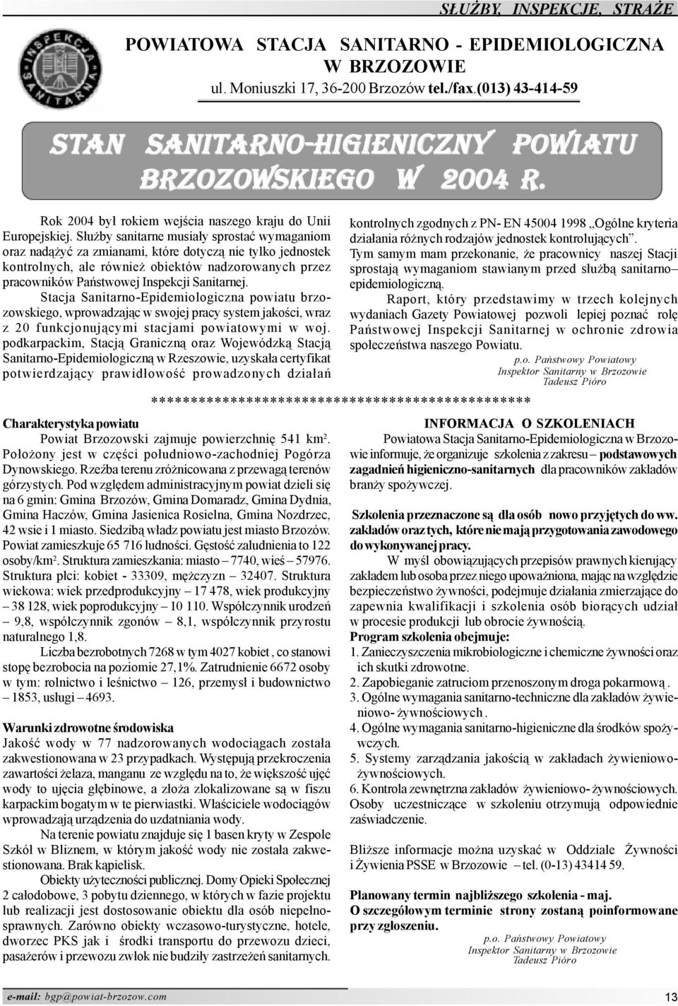 S³u by sanitarne musia³y sprostaæ wymaganiom oraz nad¹ yæ za zmianami, które dotycz¹ nie tylko jednostek kontrolnych, ale równie obiektów nadzorowanych przez pracowników Pañstwowej Inspekcji