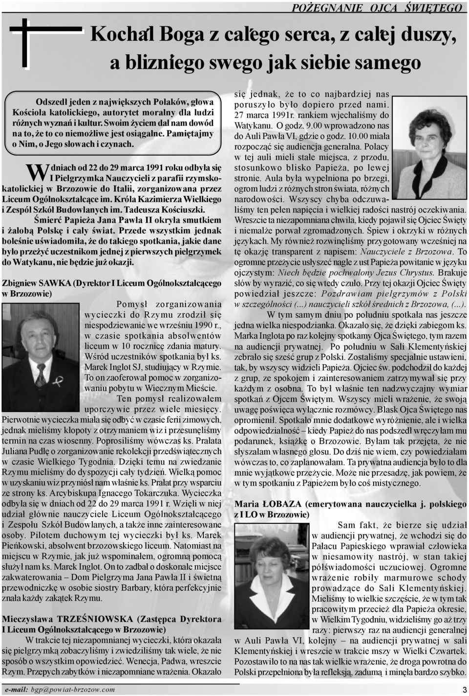 Wdniach od 22 do 29 marca 1991 roku odby³a siê I Pielgrzymka Nauczycieli z parafii rzymskokatolickiej w Brzozowie do Italii, zorganizowana przez Liceum Ogólnokszta³c¹ce im.