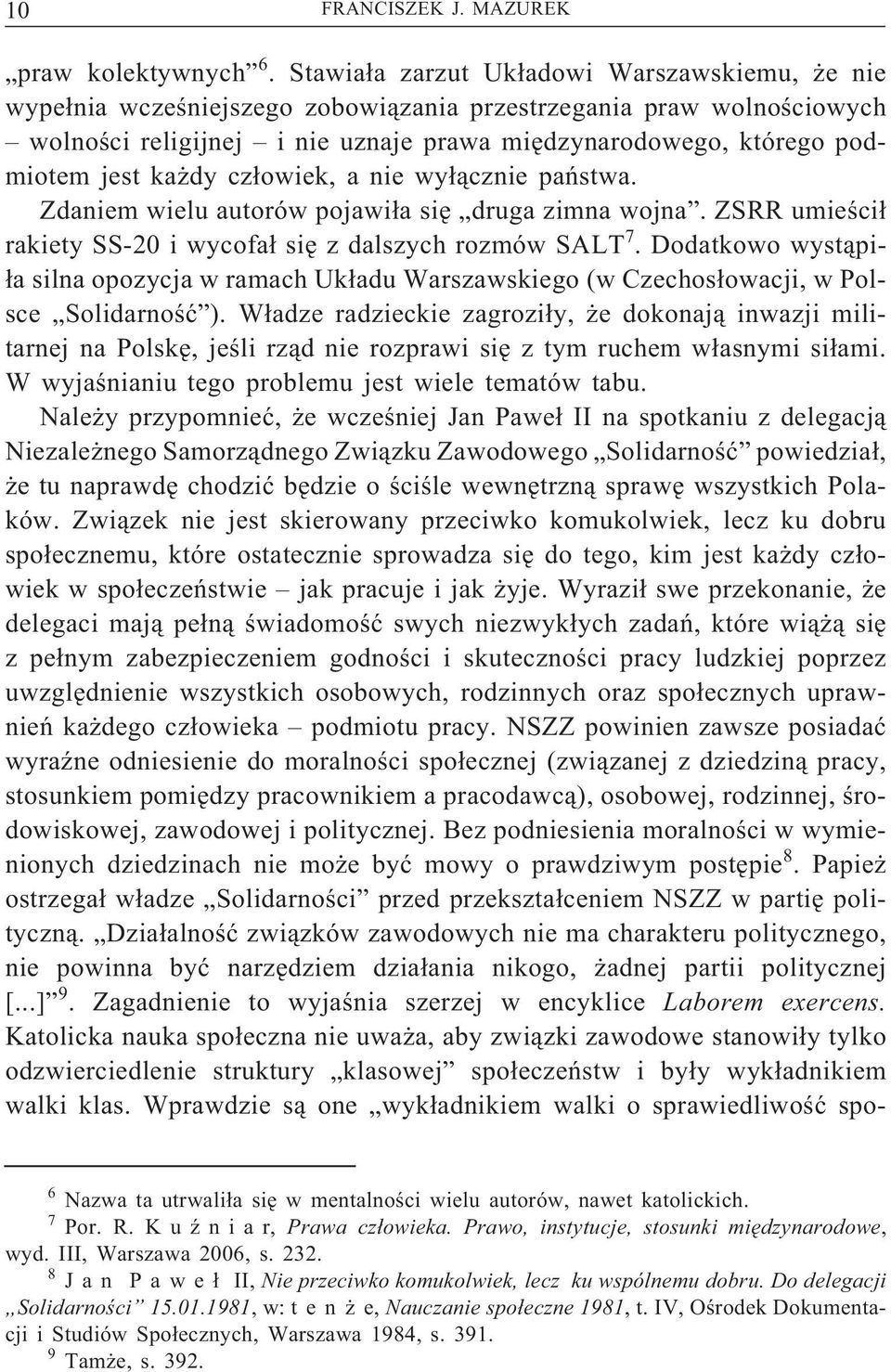 każdy człowiek, a nie wyłącznie państwa. Zdaniem wielu autorów pojawiła się druga zimna wojna. ZSRR umieścił rakiety SS-20 i wycofał się z dalszych rozmów SALT 7.