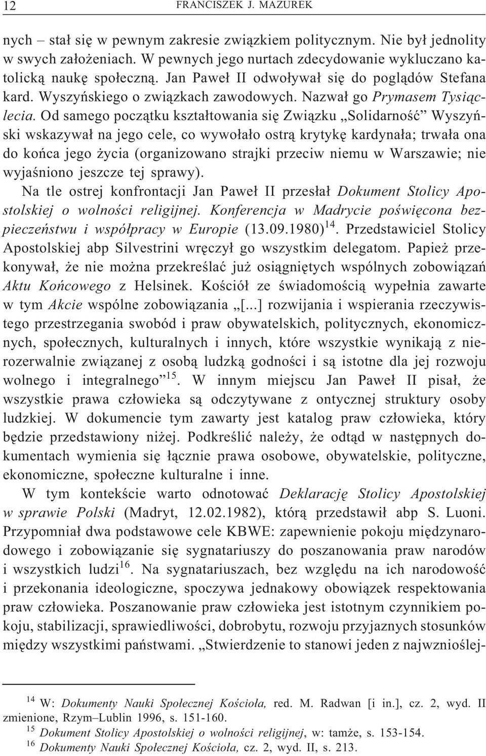 Od samego początku kształtowania się Związku Solidarność Wyszyń- ski wskazywał na jego cele, co wywołało ostrą krytykę kardynała; trwała ona do końca jego życia (organizowano strajki przeciw niemu w