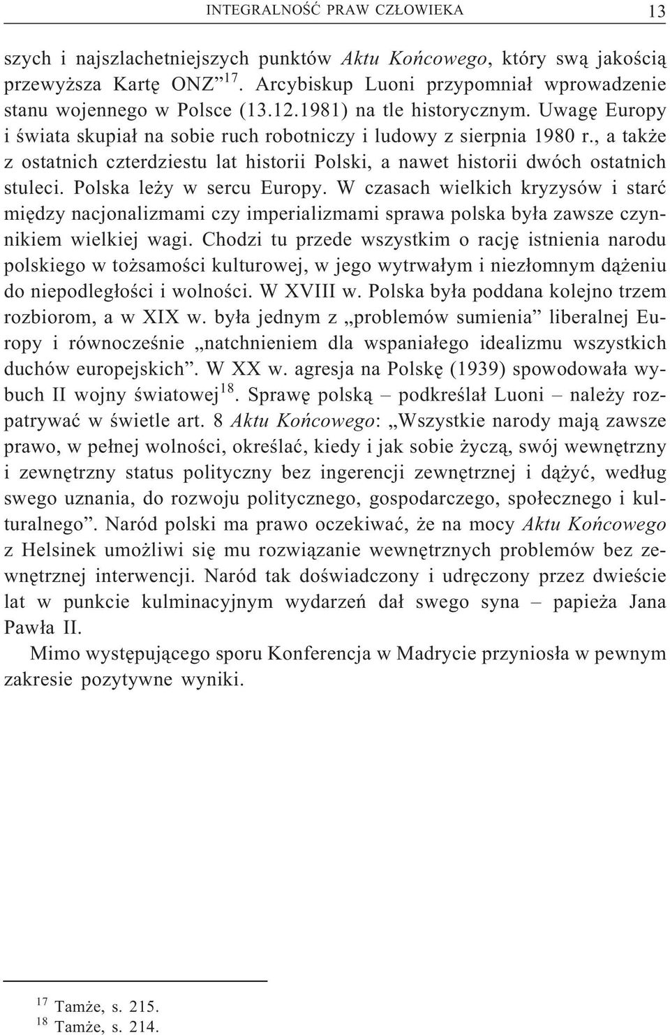 , a także z ostatnich czterdziestu lat historii Polski, a nawet historii dwóch ostatnich stuleci. Polska leży w sercu Europy.