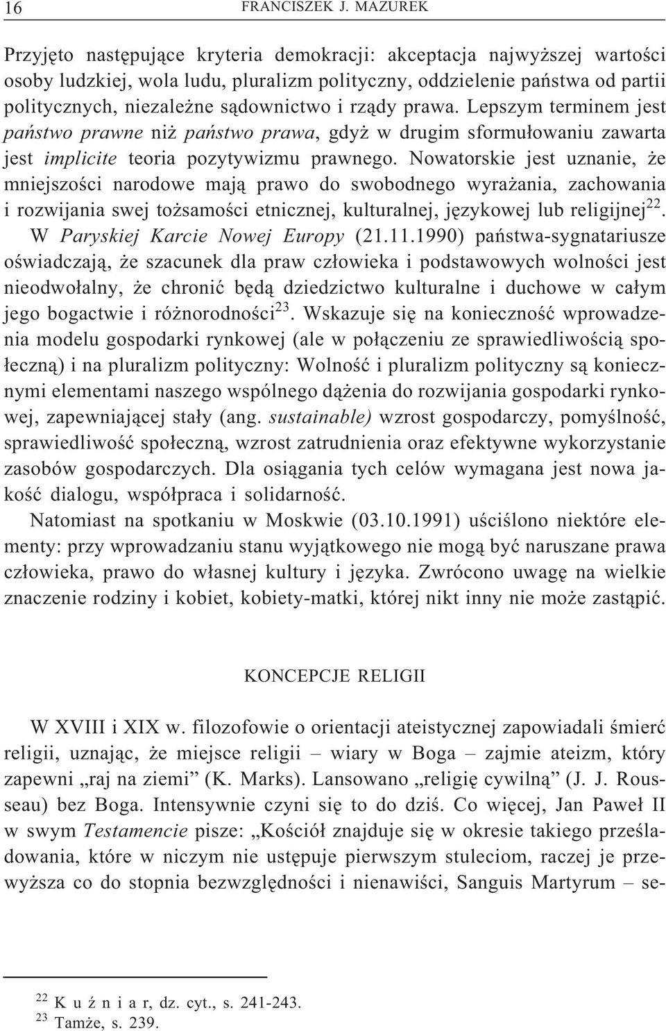 rządy prawa. Lepszym terminem jest państwo prawne niż państwo prawa, gdyż w drugim sformułowaniu zawarta jest implicite teoria pozytywizmu prawnego.