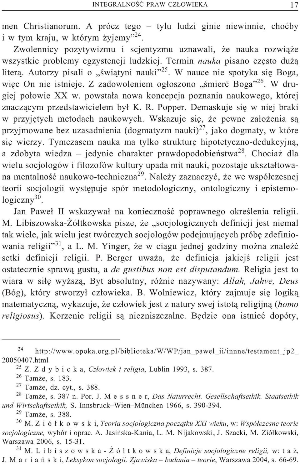 W nauce nie spotyka się Boga, więc On nie istnieje. Z zadowoleniem ogłoszono śmierć Boga 26. W drugiej połowie XX w.