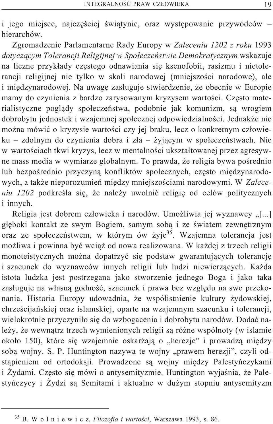 rasizmu i nietolerancji religijnej nie tylko w skali narodowej (mniejszości narodowe), ale imiędzynarodowej.