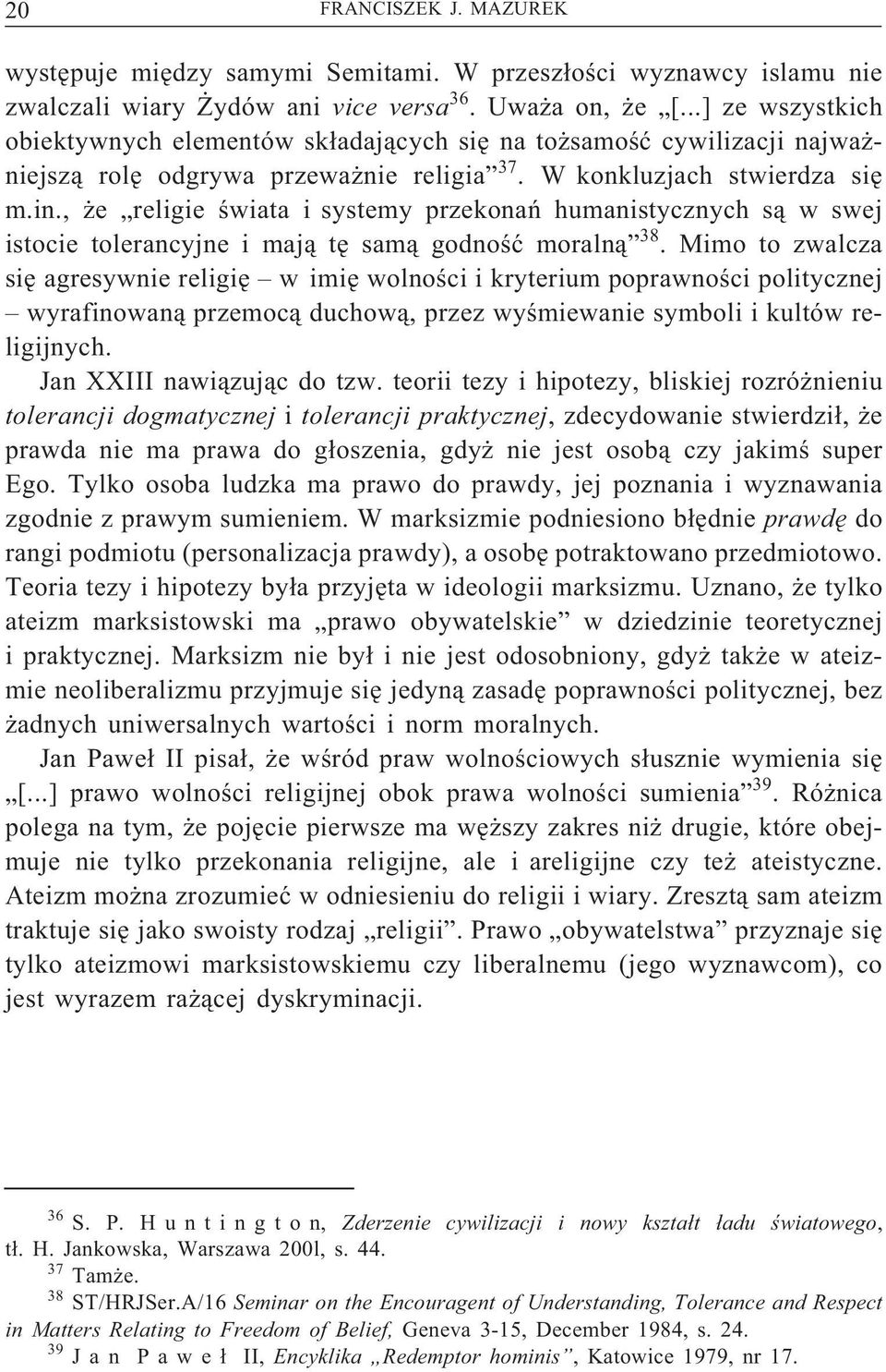 , że religie świata i systemy przekonań humanistycznych są w swej istocie tolerancyjne i mają tęsamą godność moralną 38.