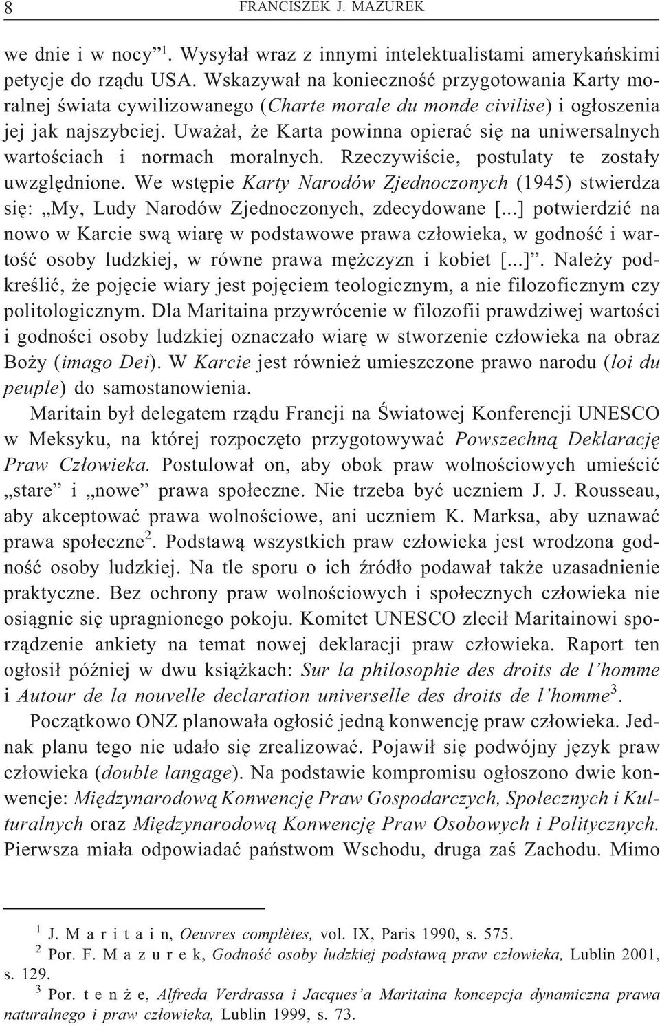 Uważał, że Karta powinna opierać sięna uniwersalnych wartościach i normach moralnych. Rzeczywiście, postulaty te zostały uwzględnione.