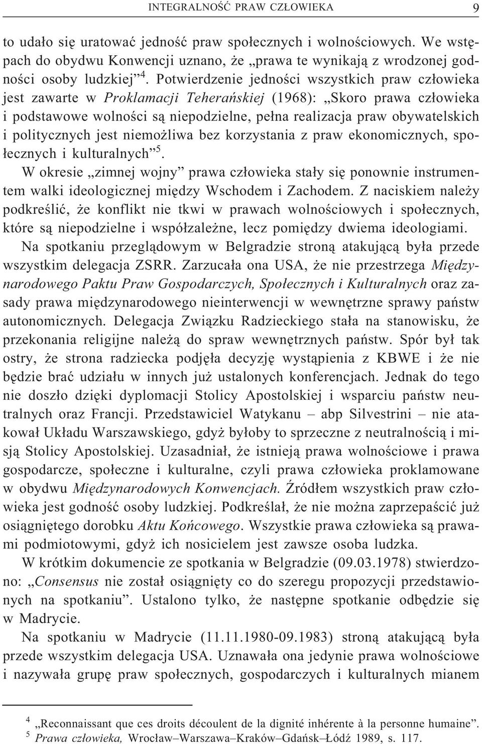 politycznych jest niemożliwa bez korzystania z praw ekonomicznych, społecznych i kulturalnych 5.