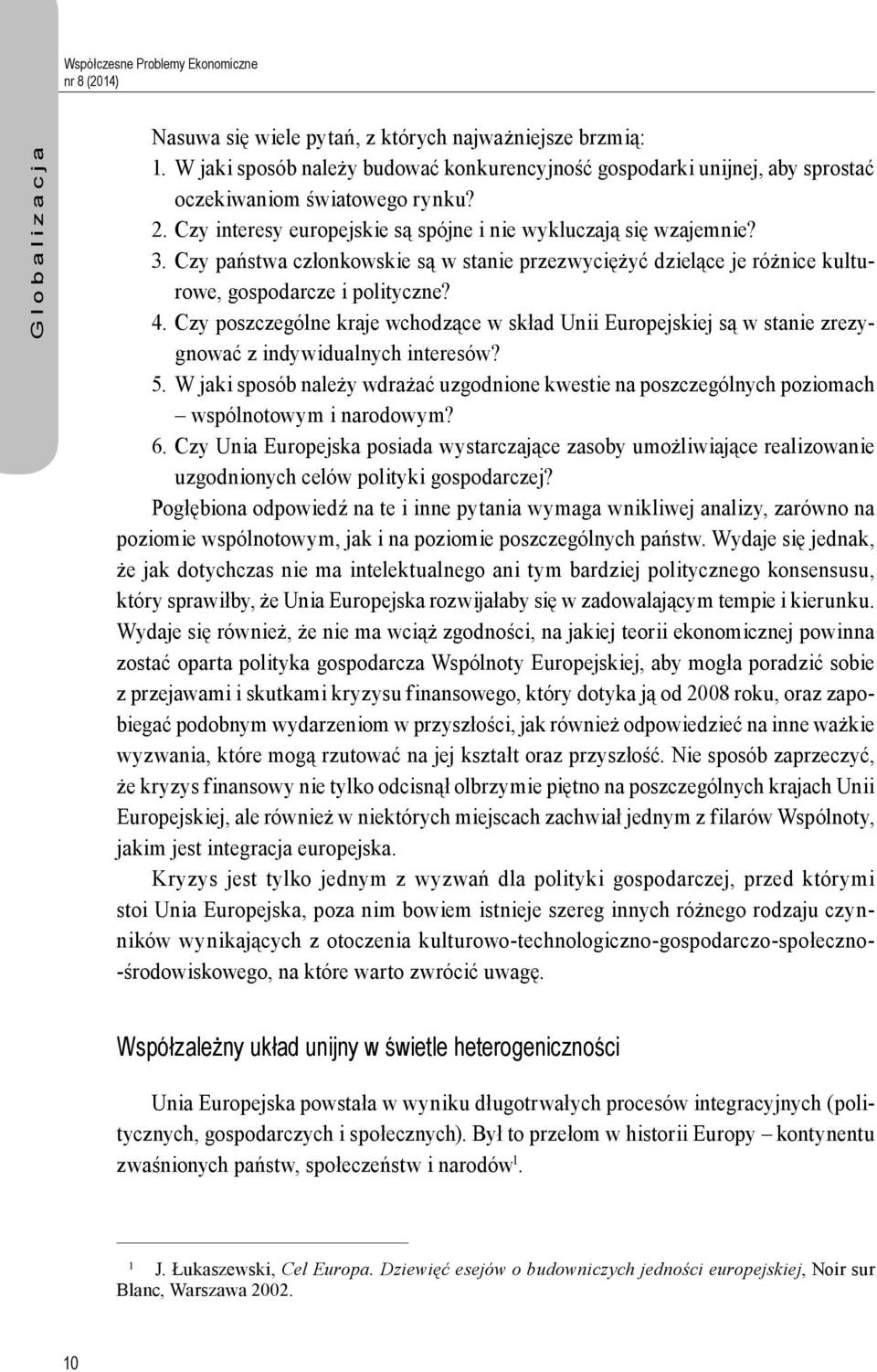 Czy państwa członkowskie są w stanie przezwyciężyć dzielące je różnice kulturowe, gospodarcze i polityczne? 4.