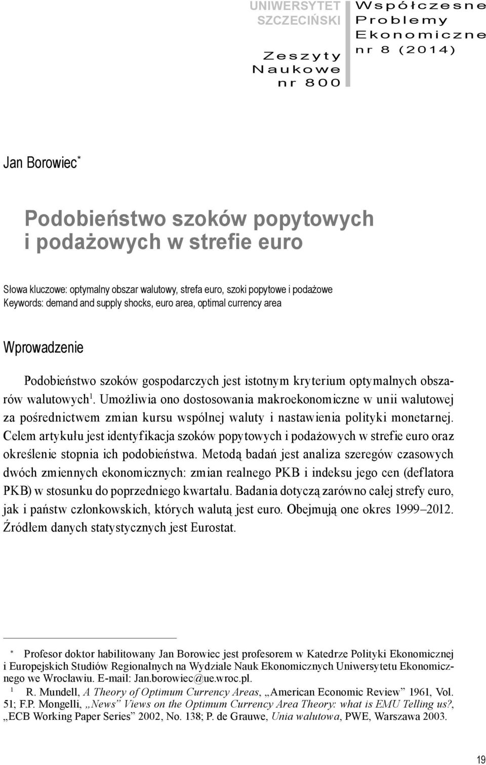 optymalnych obszarów walutowych 1. Umożliwia ono dostosowania makroekonomiczne w unii walutowej za pośrednictwem zmian kursu wspólnej waluty i nastawienia polityki monetarnej.