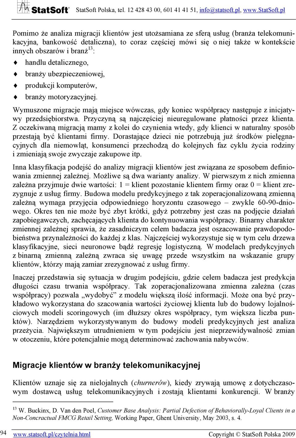 Przyczyną są najczęściej nieuregulowane płatności przez klienta. Z oczekiwaną migracją mamy z kolei do czynienia wtedy, gdy klienci w naturalny sposób przestają być klientami firmy.