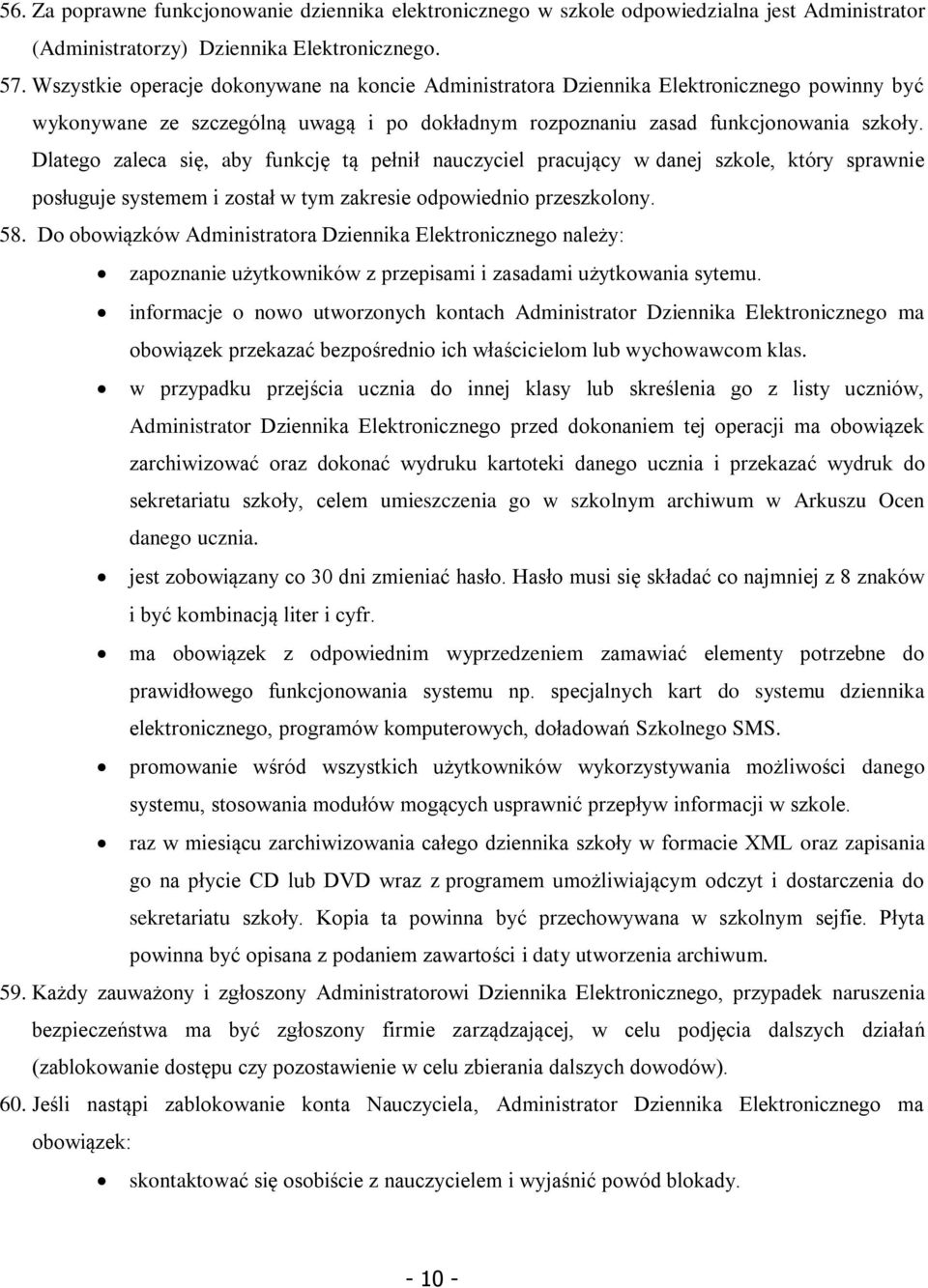 Dlatego zaleca się, aby funkcję tą pełnił nauczyciel pracujący w danej szkole, który sprawnie posługuje systemem i został w tym zakresie odpowiednio przeszkolony. 58.