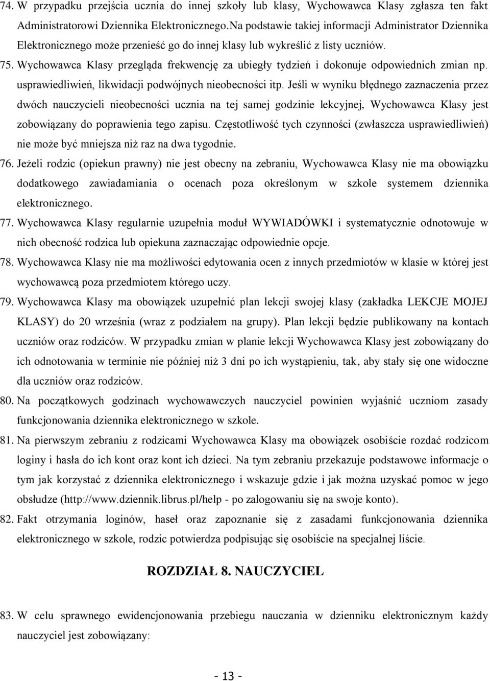 Wychowawca Klasy przegląda frekwencję za ubiegły tydzień i dokonuje odpowiednich zmian np. usprawiedliwień, likwidacji podwójnych nieobecności itp.