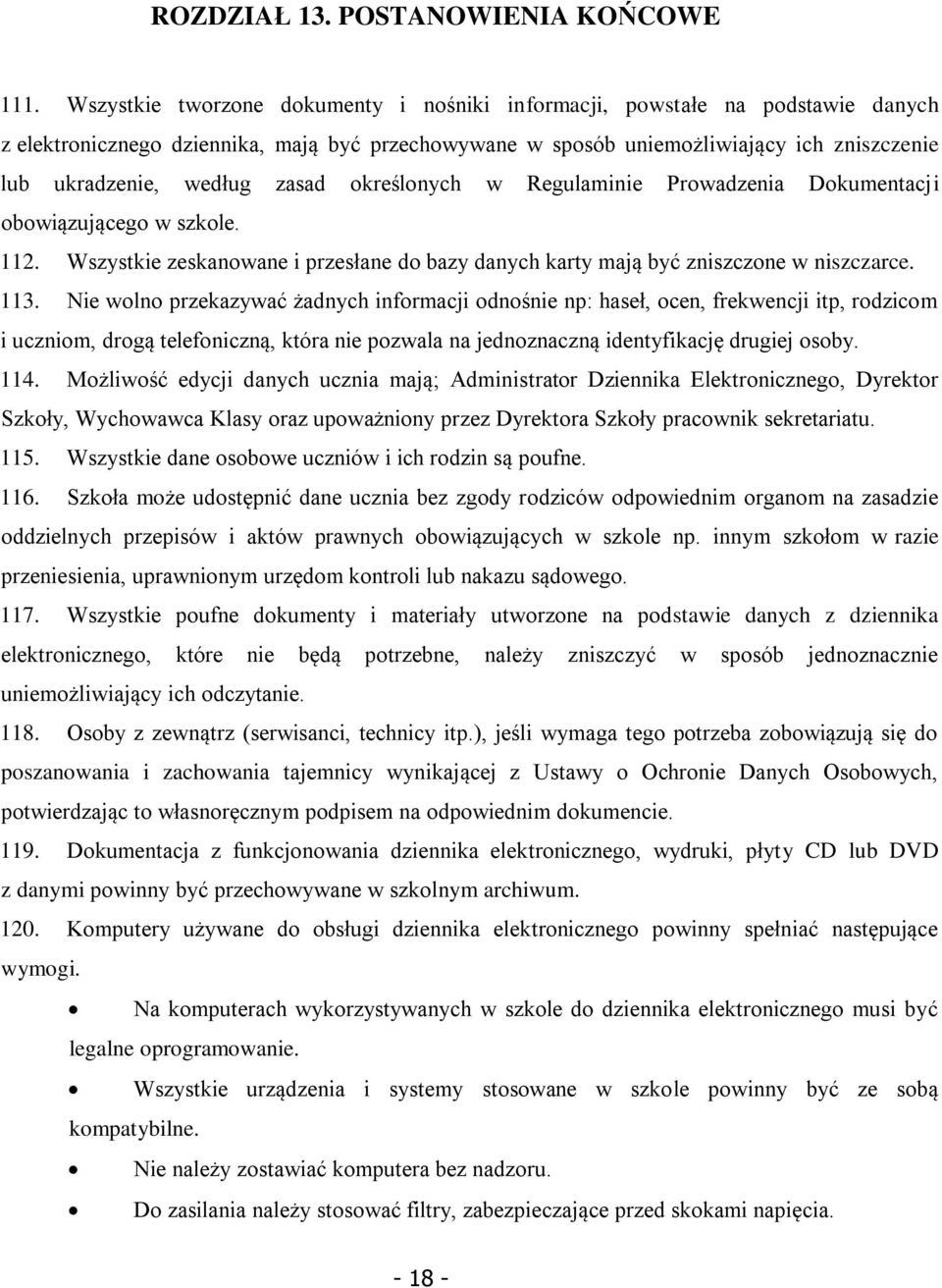 zasad określonych w Regulaminie Prowadzenia Dokumentacji obowiązującego w szkole. 112. Wszystkie zeskanowane i przesłane do bazy danych karty mają być zniszczone w niszczarce. 113.