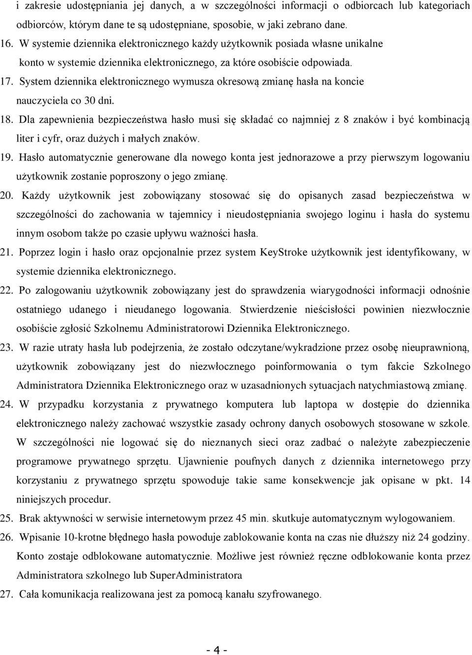 System dziennika elektronicznego wymusza okresową zmianę hasła na koncie nauczyciela co 30 dni. 18.