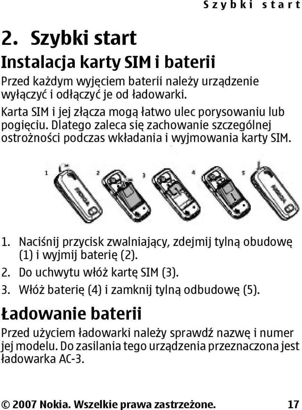 Naciśnij przycisk zwalniający, zdejmij tylną obudowę (1) i wyjmij baterię (2). 2. Do uchwytu włóż kartę SIM (3). 3. Włóż baterię (4) i zamknij tylną odbudowę (5).