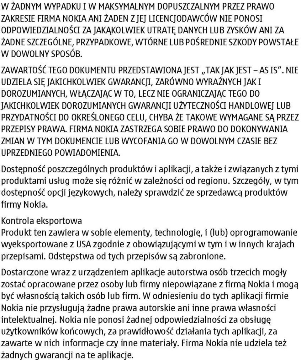 NIE UDZIELA SIĘ JAKICHKOLWIEK GWARANCJI, ZARÓWNO WYRAŹNYCH JAK I DOROZUMIANYCH, WŁĄCZAJĄC W TO, LECZ NIE OGRANICZAJĄC TEGO DO JAKICHKOLWIEK DOROZUMIANYCH GWARANCJI UŻYTECZNOŚCI HANDLOWEJ LUB