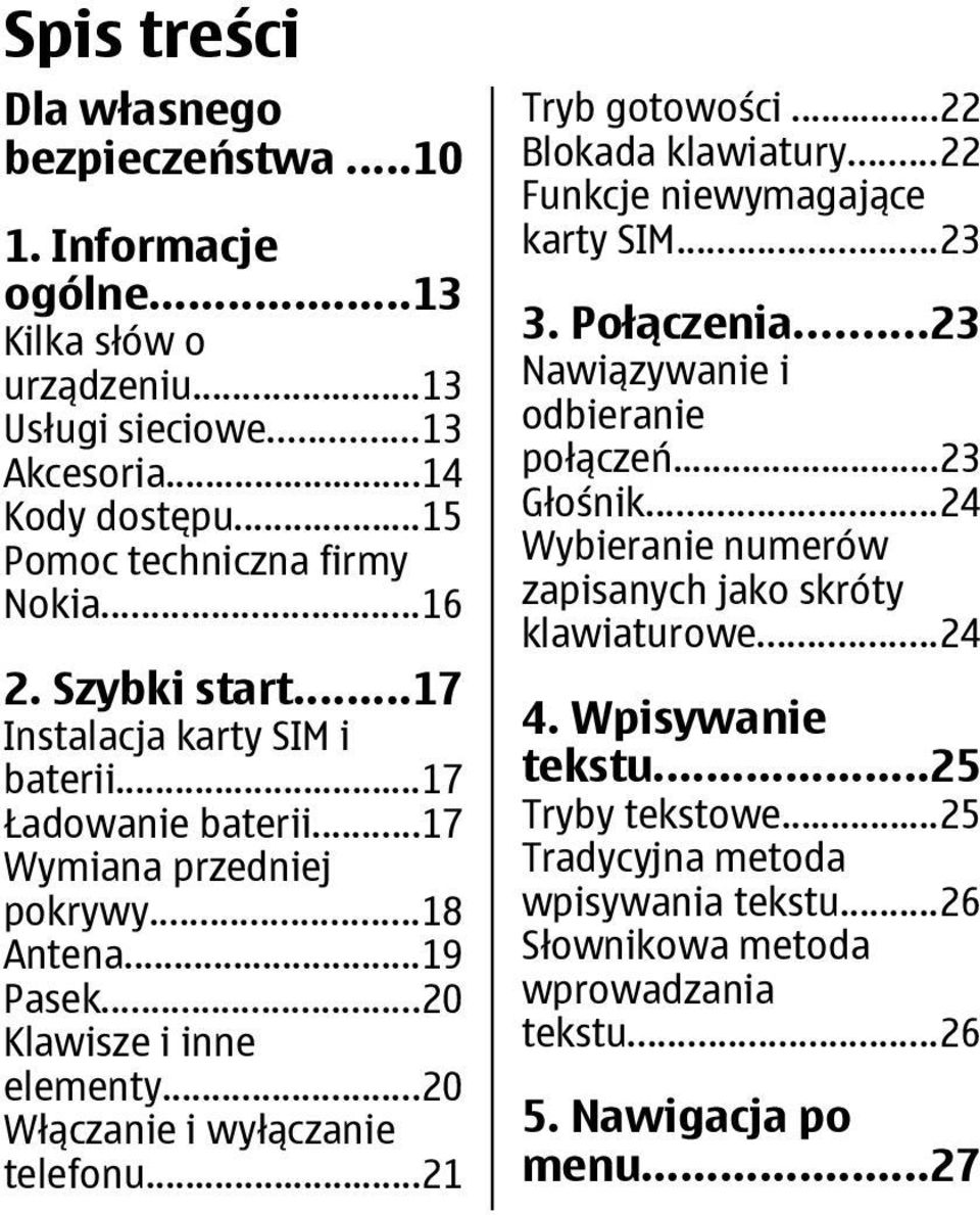 ..20 Włączanie i wyłączanie telefonu...21 Tryb gotowości...22 Blokada klawiatury...22 Funkcje niewymagające karty SIM...23 3. Połączenia...23 Nawiązywanie i odbieranie połączeń...23 Głośnik.