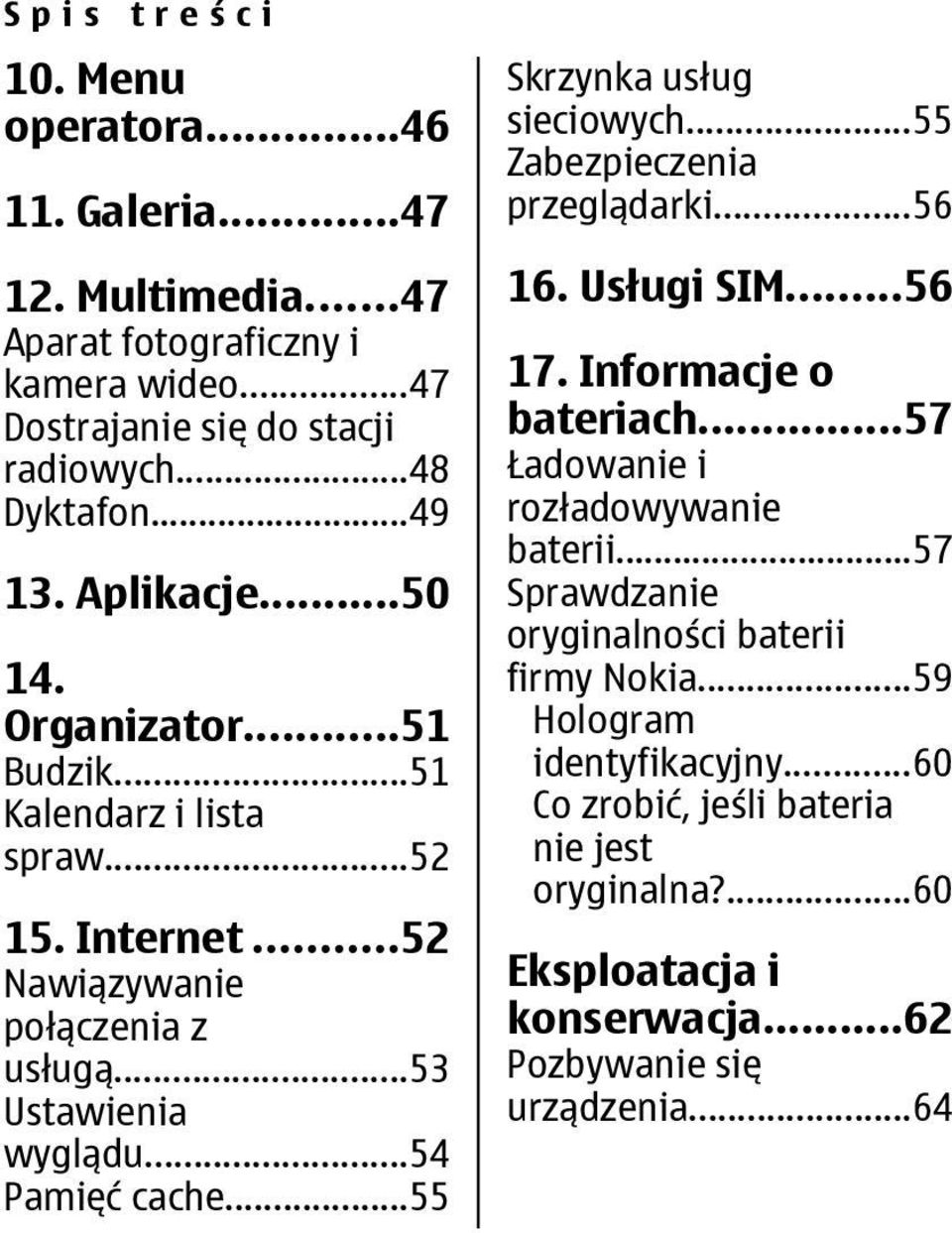 ..55 Skrzynka usług sieciowych...55 Zabezpieczenia przeglądarki...56 16. Usługi SIM...56 17. Informacje o bateriach...57 Ładowanie i rozładowywanie baterii.