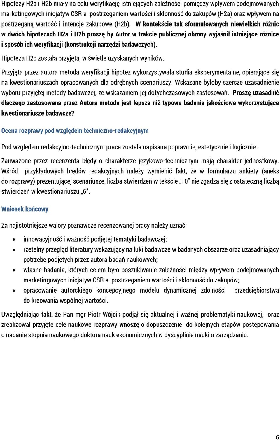 W kontekście tak sformułowanych niewielkich różnic w dwóch hipotezach H2a i H2b proszę by Autor w trakcie publicznej obrony wyjaśnił istniejące różnice i sposób ich weryfikacji (konstrukcji narzędzi