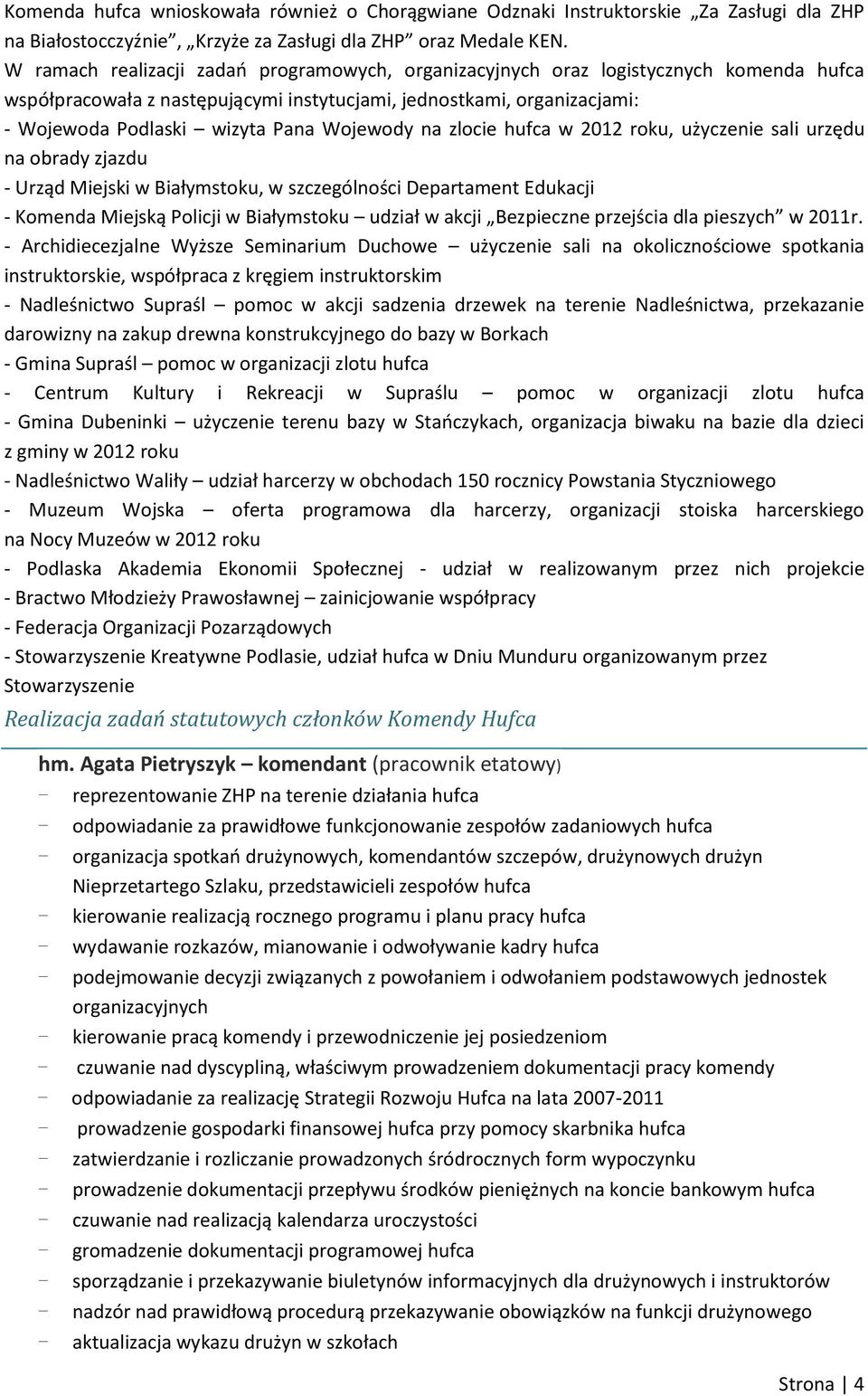 Wojewody na zlocie hufca w 2012 roku, użyczenie sali urzędu na obrady zjazdu - Urząd Miejski w Białymstoku, w szczególności Departament Edukacji - Komenda Miejską Policji w Białymstoku udział w akcji