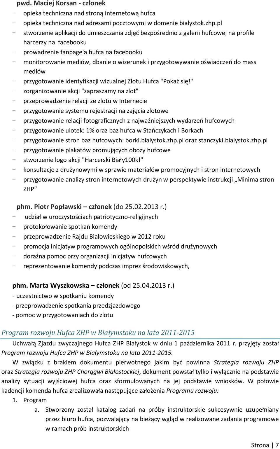 i przygotowywanie oświadczeń do mass mediów - przygotowanie identyfikacji wizualnej Zlotu Hufca "Pokaż się!