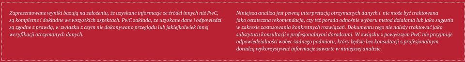 Niniejsza analiza jest pewną interpretacją otrzymanych danych i nie może być traktowana jako ostateczna rekomendacja, czy też porada odnośnie wyboru metod działania lub jako sugestia w zakresie