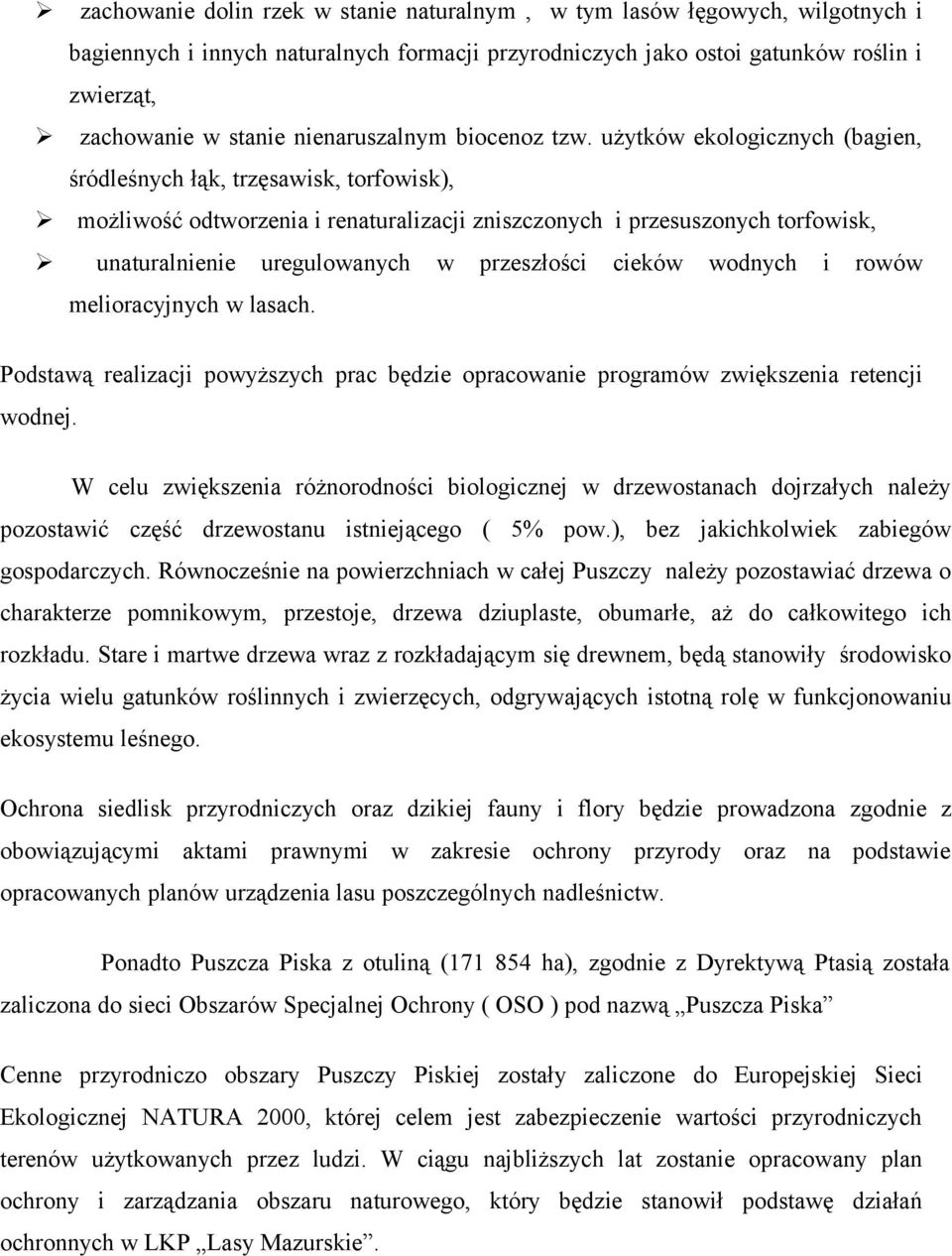 użytków ekologicznych (bagien, śródleśnych łąk, trzęsawisk, torfowisk), możliwość odtworzenia i renaturalizacji zniszczonych i przesuszonych torfowisk, unaturalnienie uregulowanych w przeszłości