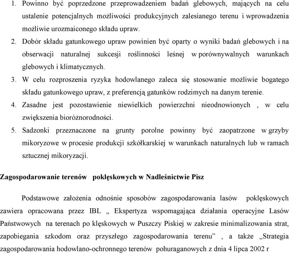 W celu rozproszenia ryzyka hodowlanego zaleca się stosowanie możliwie bogatego składu gatunkowego upraw, z preferencją gatunków rodzimych na danym terenie. 4.