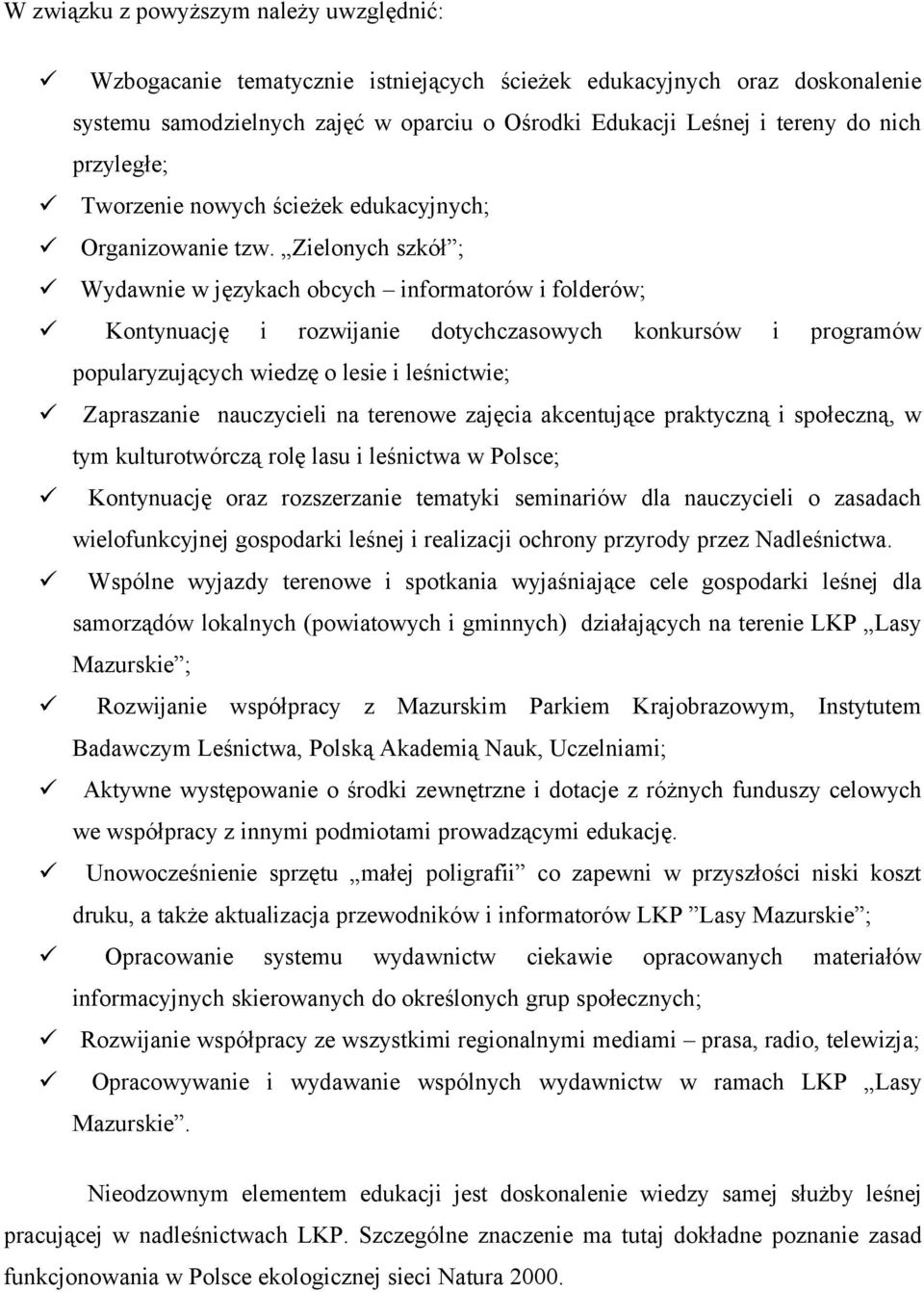 Zielonych szkół ; Wydawnie w językach obcych informatorów i folderów; Kontynuację i rozwijanie dotychczasowych konkursów i programów popularyzujących wiedzę o lesie i leśnictwie; Zapraszanie