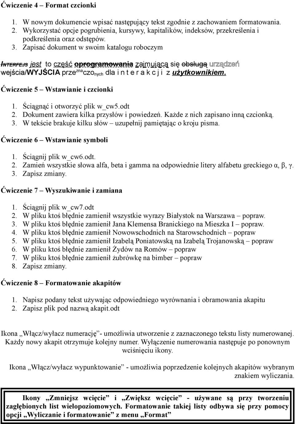 Zapisać dokument w swoim katalogu roboczym INTERFEJS jest to część oprogramowania zajmującą się obsługą urządzeń wejścia/wyjścia prze zna czo nych dla i n t e r a k c j i z użytkownikiem.