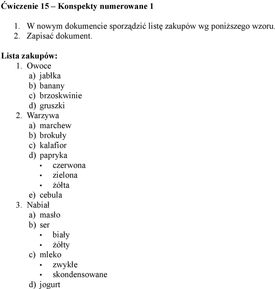 Lista zakupów: 1. Owoce a) jabłka b) banany c) brzoskwinie d) gruszki 2.