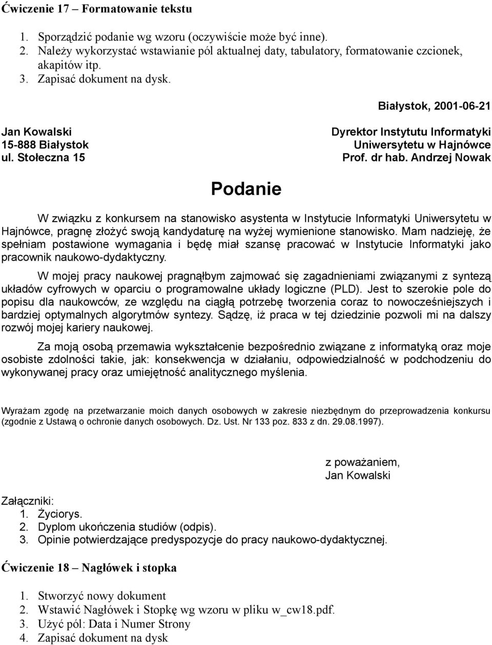 Andrzej Nowak Podanie W związku z konkursem na stanowisko asystenta w Instytucie Informatyki Uniwersytetu w Hajnówce, pragnę złożyć swoją kandydaturę na wyżej wymienione stanowisko.