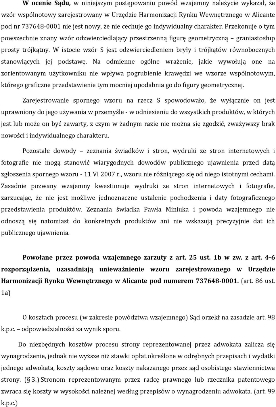 W istocie wzór S jest odzwierciedleniem bryły i trójkątów równobocznych stanowiących jej podstawę.