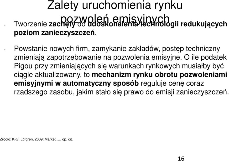 O ile podatek Pigou przy zmieniających się warunkach rynkowych musiałby być ciągle aktualizowany, to mechanizm rynku obrotu