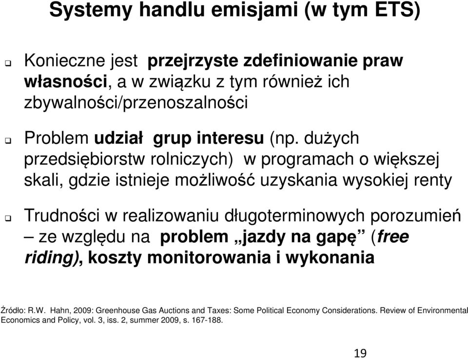 dużych przedsiębiorstw rolniczych) w programach o większej skali, gdzie istnieje możliwość uzyskania wysokiej renty Trudności w realizowaniu