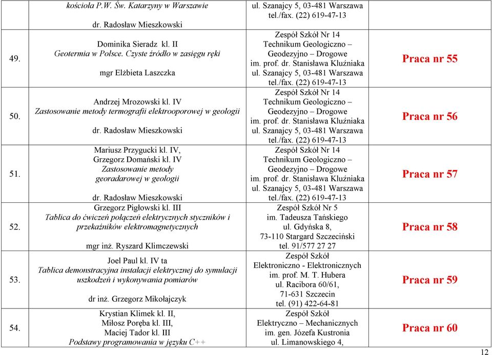 IV, Grzegorz Domański kl. IV Zastosowanie metody georadarowej w geologii dr. Radosław Mieszkowski Grzegorz Pigłowski kl.