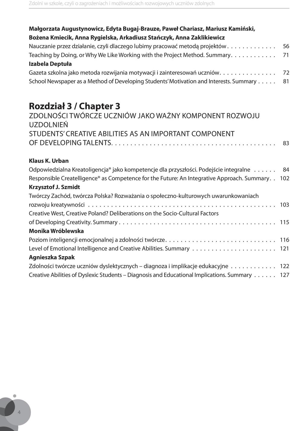 ........... 71 Izabela Deptuła Gazeta szkolna jako metoda rozwijania motywacji i zainteresowań uczniów............... 72 School Newspaper as a Method of Developing Students Motivation and Interests.