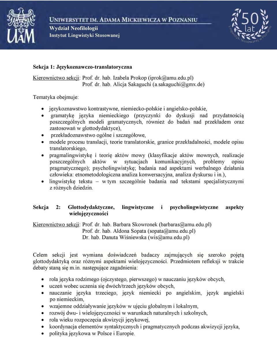 również do badań nad przekładem oraz zastosowań w glottodydaktyce), przekładoznawstwo ogólne i szczegółowe, modele procesu translacji, teorie translatorskie, granice przekładalności, modele opisu