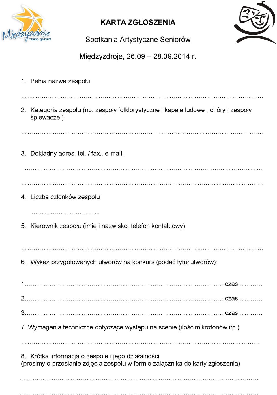 Kierownik zespołu (imię i nazwisko, telefon kontaktowy).. 6. Wykaz przygotowanych utworów na konkurs (podać tytuł utworów): 1...czas 2...czas 3...czas 7.