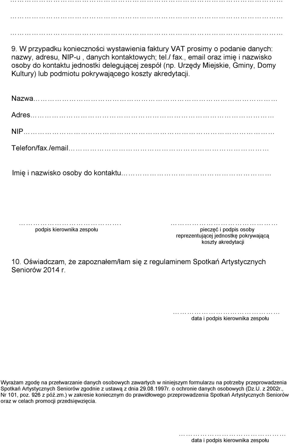 /email Imię i nazwisko osoby do kontaktu. podpis kierownika zespołu pieczęć i podpis osoby reprezentującej jednostkę pokrywającą koszty akredytacji 10.