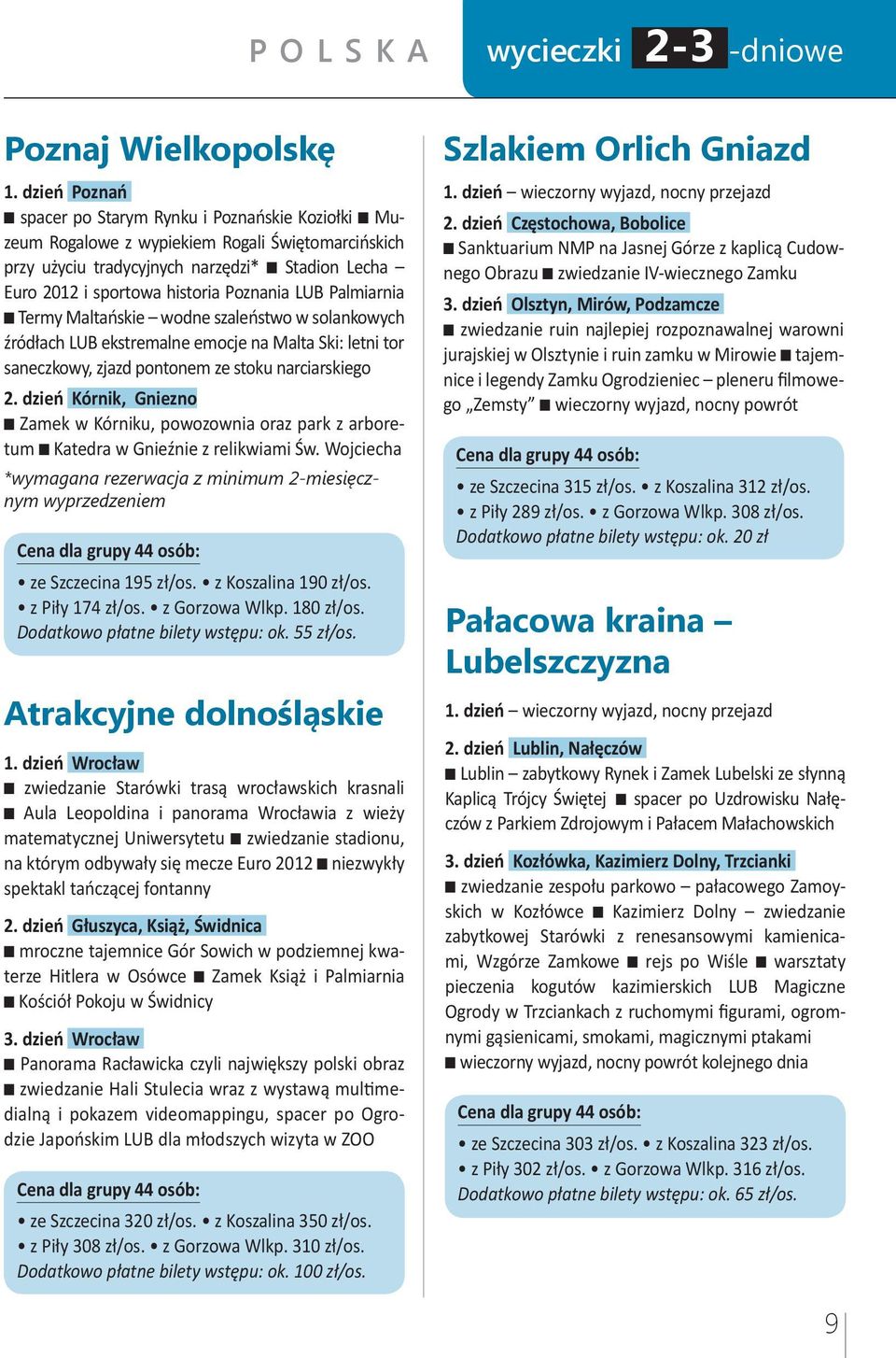 Poznania LUB Palmiarnia n Termy Maltańskie wodne szaleństwo w solankowych źródłach LUB ekstremalne emocje na Malta Ski: letni tor saneczkowy, zjazd pontonem ze stoku narciarskiego 2.