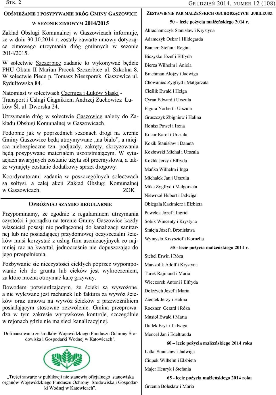 W sołectwie Piece p. Tomasz Nieszporek Gaszowice ul. Rydułtowska 84. Natomiast w sołectwach Czernica i Łuków Śląski - Transport i Usługi Ciągnikiem Andrzej Żuchowicz Łuków Śl. ul. Dworska 24.