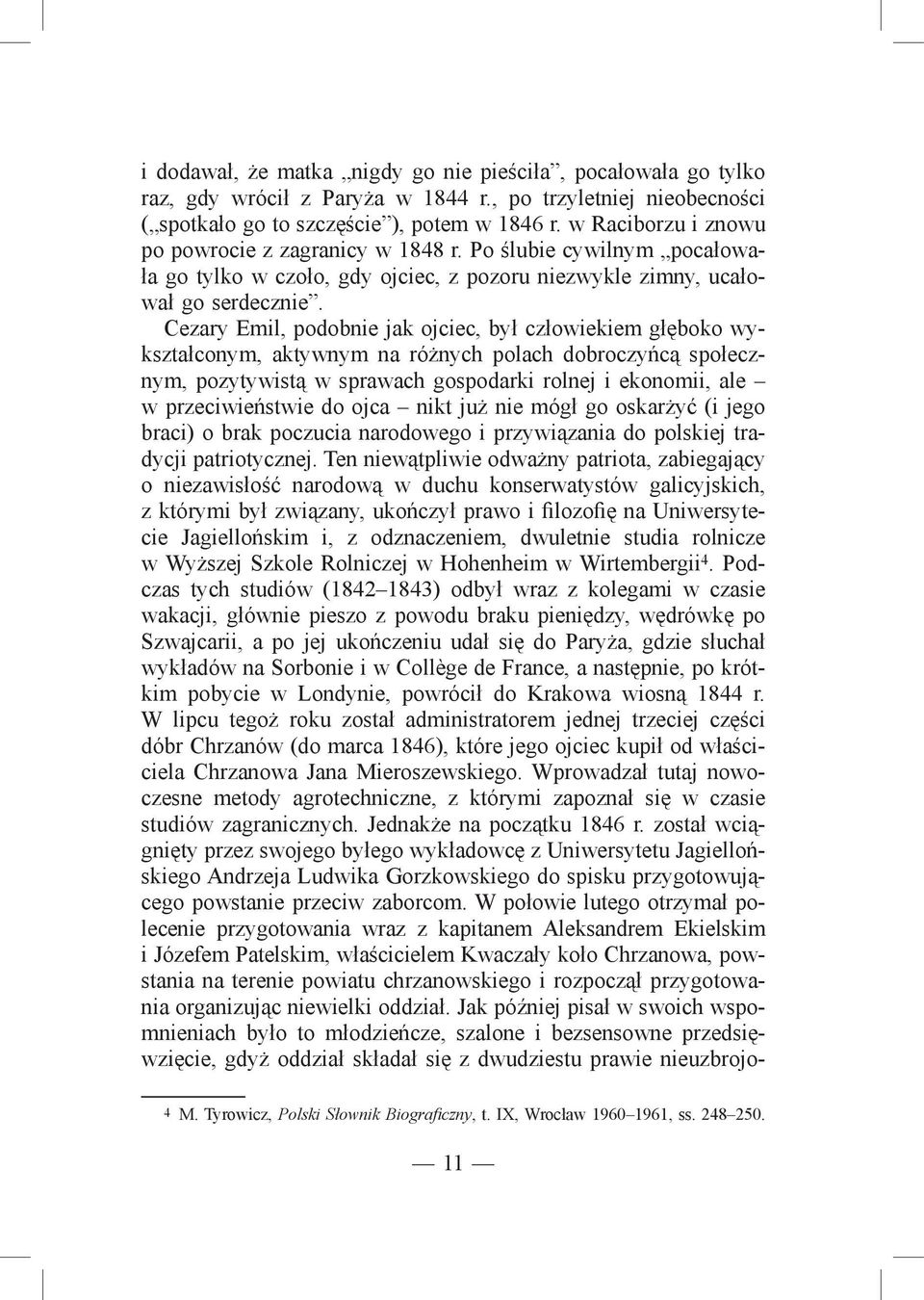 Cezary Emil, podobnie jak ojciec, był człowiekiem głęboko wykształconym, aktywnym na różnych polach dobroczyńcą społecznym, pozytywistą w sprawach gospodarki rolnej i ekonomii, ale w przeciwieństwie