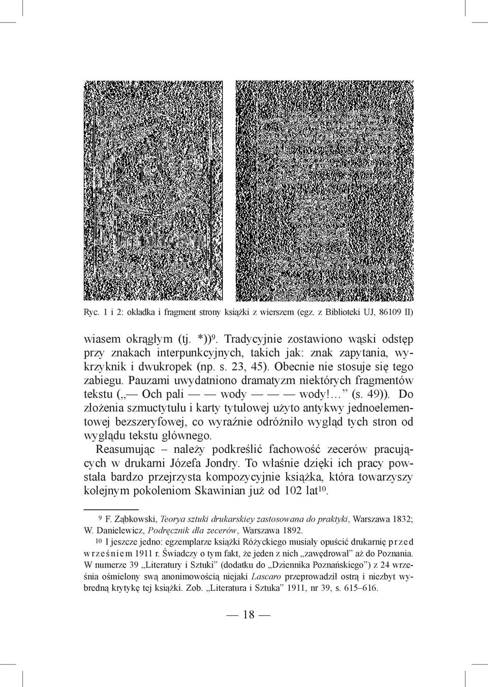 Pauzami uwydatniono dramatyzm niektórych fragmentów tekstu ( Och pali wody wody! (s. 49)).